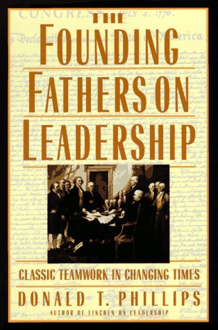 The Founding Fathers on Leadership: Classic Teamwork in Changing Times used book depot