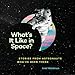 What's It Like in Space?: Stories from Astronauts Who've Been There