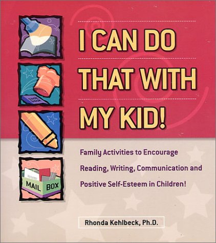 I Can Do That With My Kid: Family Activities That Encourage Reading, Writing, Communicating and a Positive SelfEsteem Kehlbeck, Rhonda S; Kearns, Gail M and Maeno, Itoko