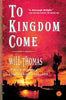 To Kingdom Come: A Novel [Paperback] Thomas, Will