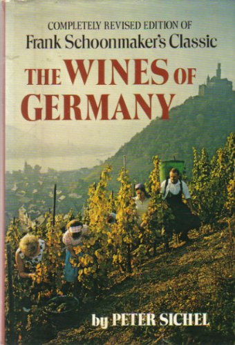 The Wines of Germany: Completely Revised Edition of Frank Schoonmakers Classic Frank Schoonmaker and Peter M F Sichel