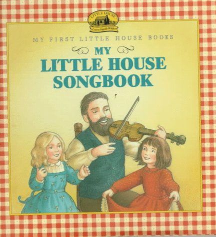 My Little House Songbook My First Little House Books Wilder, Laura Ingalls and Jones, Holly