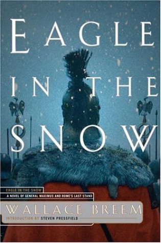 Eagle in the Snow: A Novel of General Maximus and Romes Last Stand Wallace Breem and Steven Pressfield