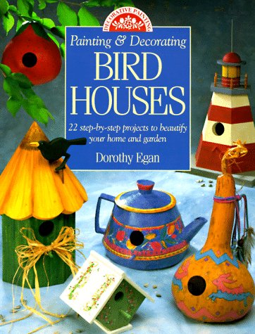 Painting & Decorating Birdhouses: 22 Step-By-Step Projects to Beautify Your Home and Garden used book depot
