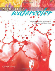 Exploring Watercolor: Creative Exercises and Techniques for Watercolor and Mixed Media used book depot