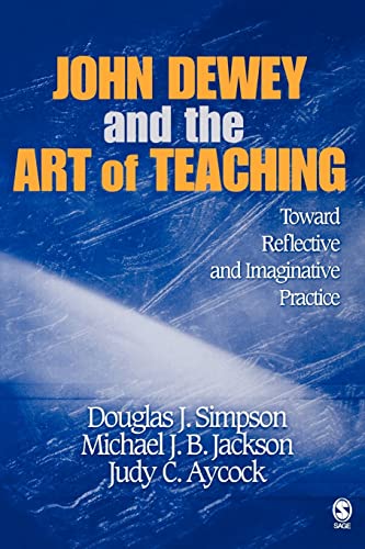John Dewey and the Art of Teaching: Toward Reflective and Imaginative Practice [Paperback] Simpson, Douglas J; Jackson, Michael J B and Simpson, Judy C