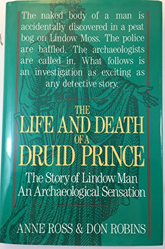The Life and Death of a Druid Prince: The Story of Lindow Man an Archaeological Sensation