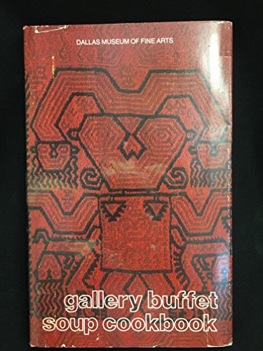 GALLERY BUFFET SOUP COOKBOOK [Hardcover] Dallas Museum Of Fine Arts League