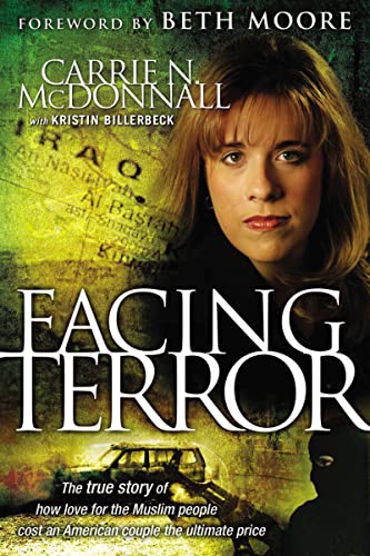 Facing Terror: The True Story of How An American Couple Paid the Ultimate Price Because of Their Love of Muslim People [Paperback] McDonnall, Carrie and Billerbeck, Kristin