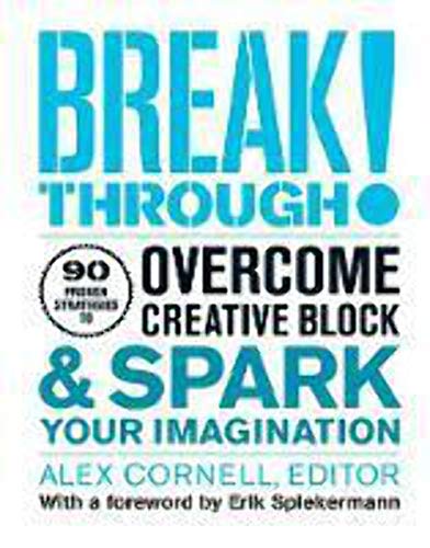 Breakthrough: Proven Strategies to Overcome Creative Block and Spark Your Imagination Cornell, Alex