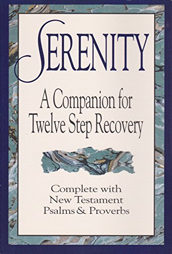 Serenity: A Companion for Twelve Step Recovery Complete With New Testament Psalms a nd Proverbs