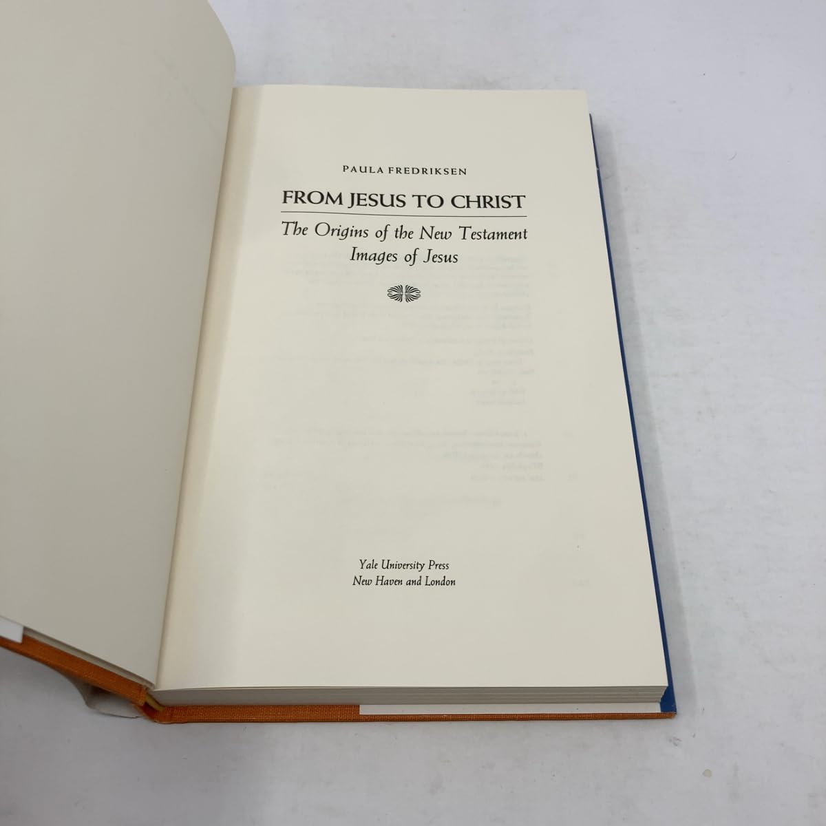 From Jesus to Christ: The Origins of the New Testament Images of Jesus
