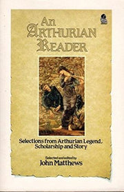 An Arthurian Reader: Selections from Arthurian Legend, Scholarship and Story used book depot