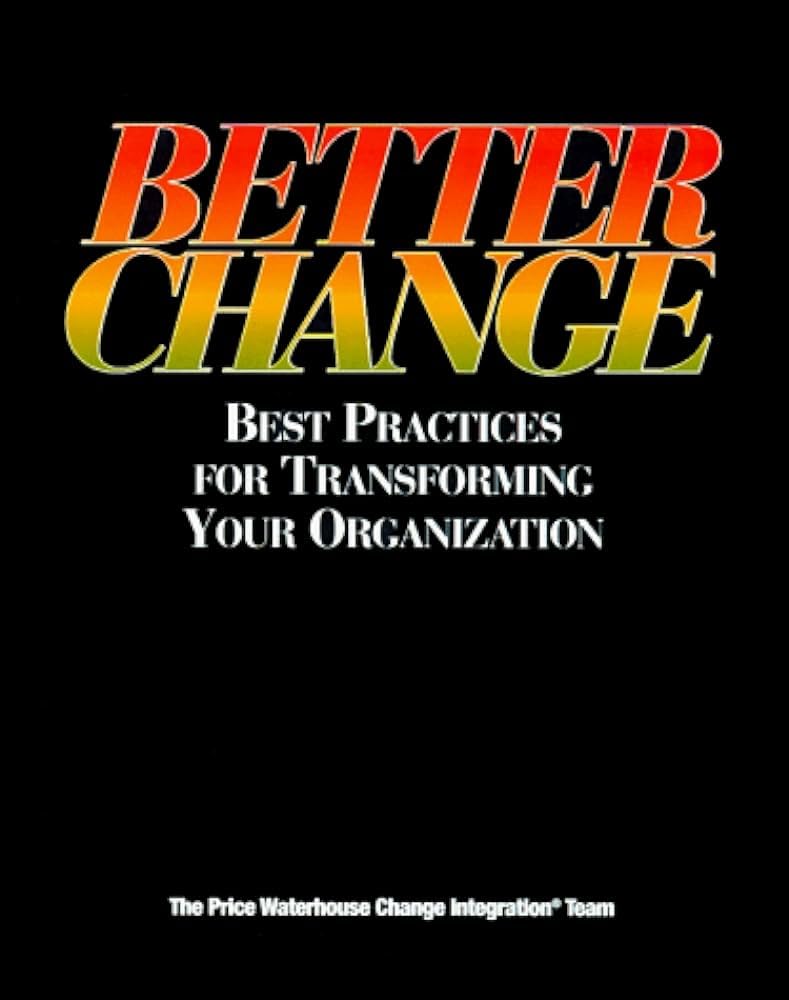 Better Change: Best Practices for Transforming Your Organization used book depot