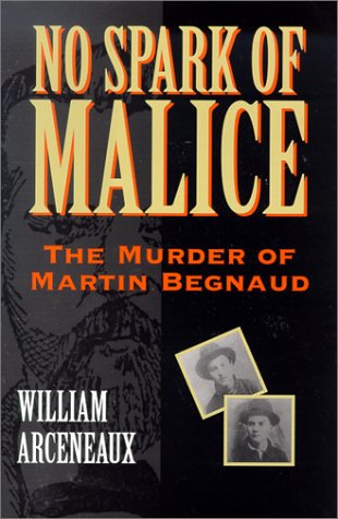 No Spark of Malice: The Murder of Martin Begnaud used book depot