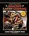 Steven Raichlens Healthy Latin Cooking: 200 Sizzling Recipes from Mexico, Cuba, The Caribbean, Brazil, and Beyond Raichlen, Steven