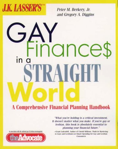 JK Lassers gay finances in a straight world: A comprehensive financial planning handbook Berkery, Peter M