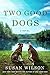 Two Good Dogs: A Novel