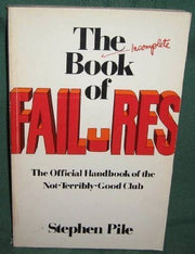 The (Incomplete) Book of Failures: The Official Handbook of the Not-Terribly-Good Club of Great Britain