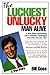 The Luckiest Unlucky Man Alive: A Wild Ride Overcoming Lifes Greatest Challenges  And How You Can Too Goss, Bill