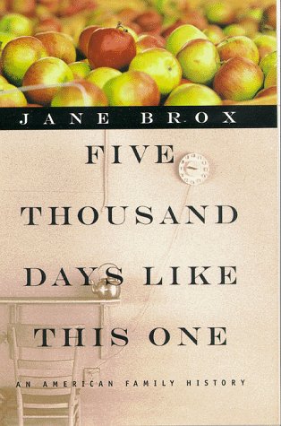 Five Thousand Days Like This One: An American Family History Brox, Jane
