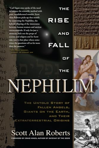 The Rise and Fall of the Nephilim: The Untold Story of Fallen Angels, Giants on the Earth, and Their Extraterrestrial Origins
