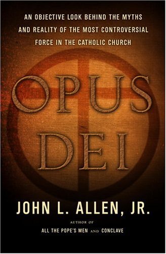 Opus Dei: An Objective Look Behind the Myths and Reality of the Most Controversial Force in the Catholic Church used book depot