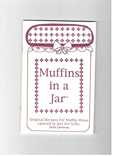 Muffins in a jar: Original recipes for muffin mixes layered in jars for gifts Layers of love collection Gannaway, Jackie