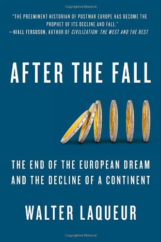 After The Fall: The End of the European Dream and the Decline of a Continent Laqueur, Walter