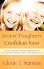 Secure Daughters, Confident Sons: How Parents Guide Their Children into Authentic Masculinity and Femininity [Paperback] Stanton, Glenn T