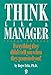 Think Like a Manager: Everything They Didnt Tell You When They Promoted You Roger Fritz