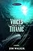 Voices from the Titanic Mysteries in Time Series Jim Walker