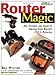 Router Magic: Jigs, Fixtures, and Tricks to Unleash Your Routers Full Potential Hylton, Bill