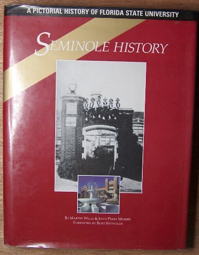 Seminole History: A Pictorial History of Florida State University Famous Universities of the USA ; No 2 Martee Wills; Joan Perry Morris and Burt Reynolds