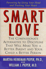 Smart Love: The Compassionate Alternative to Discipline That Will Make You a Better Parent and Your Child a Better Person used book depot