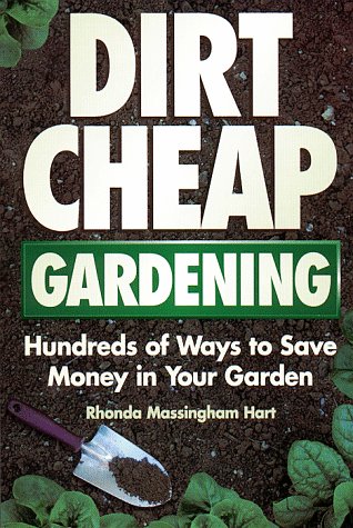 Dirt-Cheap Gardening: Hundreds of Ways to Save Money in Your Garden used book depot