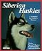 Siberian Huskies: Everything About Purchase, Care, Nutrition, Breeding, Behavior, and Training Kern, Kerry V; Vriends, Matthew M and EarleBridges