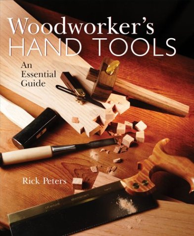 Woodworkers Hand Tools: An Essential Guide Peters, Rick
