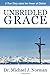 Unbridled Grace: A True Story about the Power of Choice [Paperback] Michael J Norman