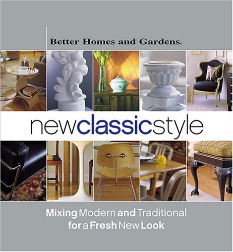 New Classic Style: Mixing Modern and Traditional for a Fresh New Look (Better Homes & Gardens) used book depot