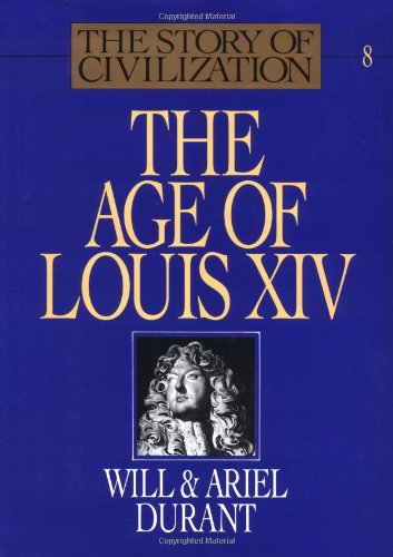 The Age of Louis XIV The Story of Civilization VIII Will Durant and Ariel Durant