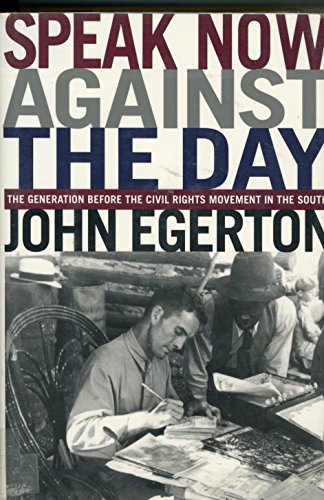 Speak Now Against The Day: The Generation Before the Civil Rights Movement in the South