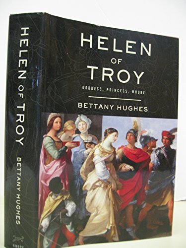 Helen of Troy: Goddess, Princess, Whore