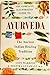 The Complete Illustrated Guide to Ayurveda: the Ancient Indian Healing Tradition