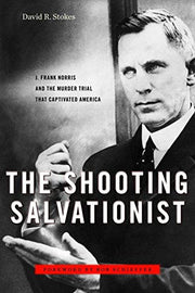 The Shooting Salvationist: J. Frank Norris and the Murder Trial that Captivated America used book depot