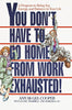 You Dont Have to Go Home from Work Exhausted: A Program to Bring Joy, Energy, and Balance to Your Life McGeeCooper, Ann