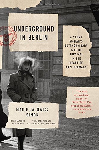 Underground in Berlin: A Young Womans Extraordinary Tale of Survival in the Heart of Nazi Germany [Paperback] Simon, Marie Jalowicz; Bell, Anthea and Simon, Hermann