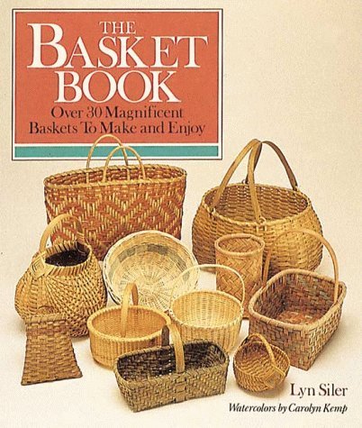 The Basket Book: Over 30 Magnificent Baskets to Make and Enjoy by Lyn Siler (1998-04-30) used book depot
