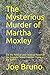 The Mysterious Murder of Martha Moxley: Did the Political and Financial Power of the KennedySkakel Families Trump the Truth? [Paperback] Bruno, Joe