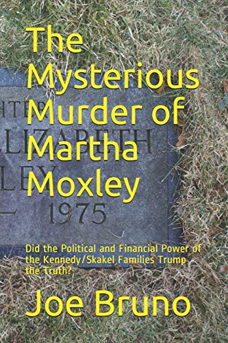 The Mysterious Murder of Martha Moxley: Did the Political and Financial Power of the KennedySkakel Families Trump the Truth? [Paperback] Bruno, Joe